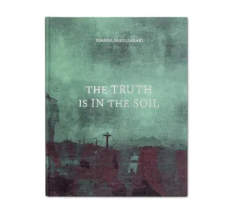 Ioanna Sakellaraki The Truth is in the Soil Cover